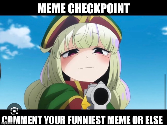 Hand em over | MEME CHECKPOINT; COMMENT YOUR FUNNIEST MEME OR ELSE | made w/ Imgflip meme maker