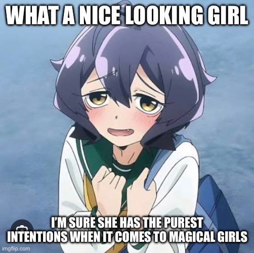 Utena Hirragi. Dammit I spelled her name wrong ah well my name is “Misspelled” I guess I have to I don’t have a good title so. | WHAT A NICE LOOKING GIRL; I’M SURE SHE HAS THE PUREST INTENTIONS WHEN IT COMES TO MAGICAL GIRLS | made w/ Imgflip meme maker
