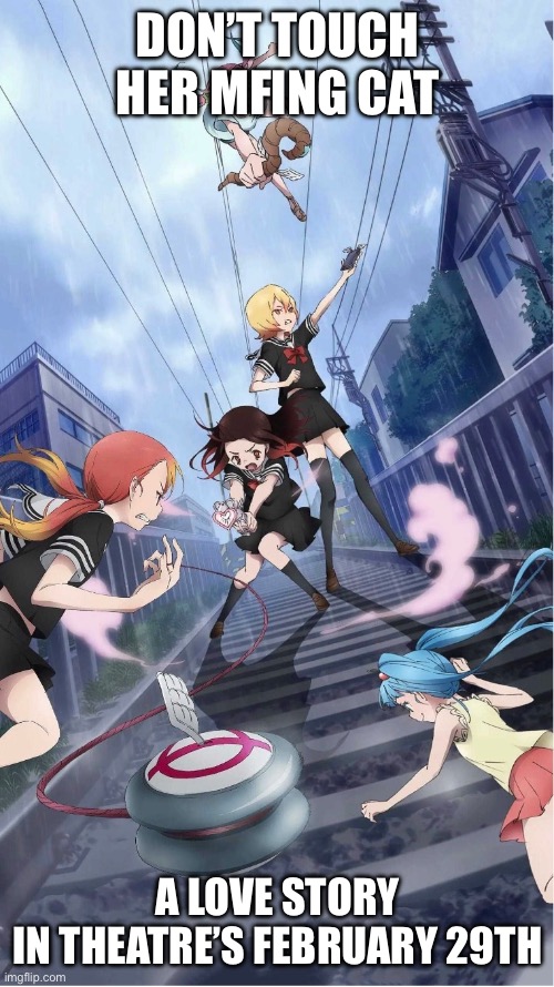 Movie promo? | DON’T TOUCH HER MFING CAT; A LOVE STORY

IN THEATRE’S FEBRUARY 29TH | made w/ Imgflip meme maker