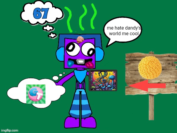 me hate dandy's world me cool | made w/ Imgflip meme maker