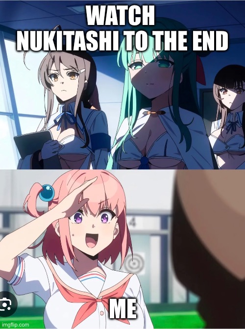 Sometimes I wonder if anybody knows what this anime is | WATCH  NUKITASHI TO THE END; ME | made w/ Imgflip meme maker