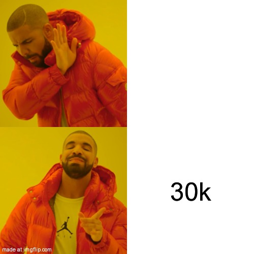 Drake Hotline Bling | 30k | image tagged in memes,drake hotline bling | made w/ Imgflip meme maker
