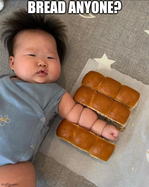 Bread Anyone? | BREAD ANYONE? | image tagged in chrisjoines1 | made w/ Imgflip meme maker