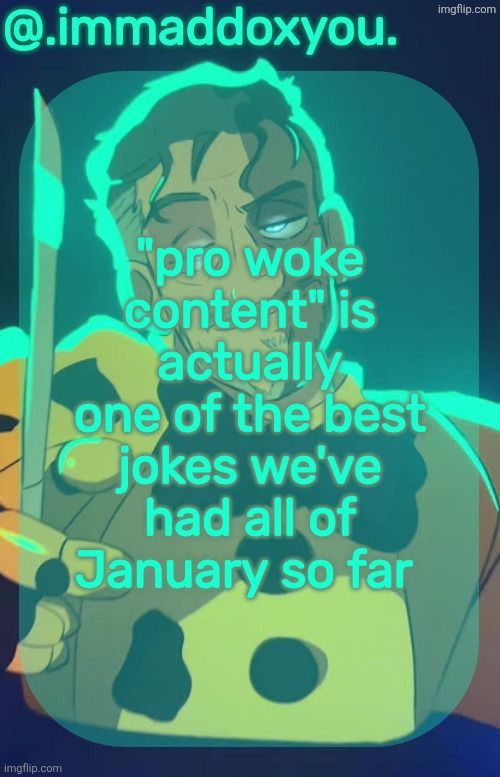 mr afton | "pro woke content" is actually one of the best jokes we've had all of January so far | image tagged in mr afton | made w/ Imgflip meme maker