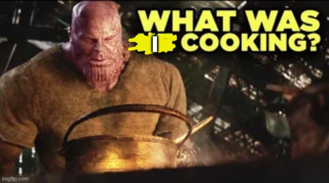 What Was He Cooking? | I | image tagged in what was he cooking | made w/ Imgflip meme maker