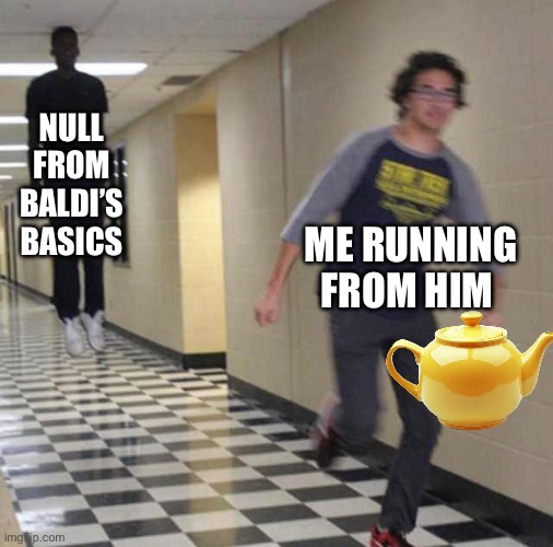 floating boy chasing running boy | NULL FROM BALDI’S BASICS; ME RUNNING FROM HIM | image tagged in floating boy chasing running boy,baldi's basics,funny memes,oh wow are you actually reading these tags,lol so funny | made w/ Imgflip meme maker