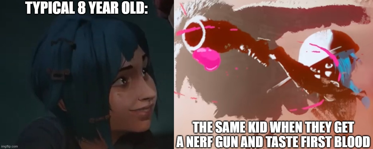 Day 417 of Arcane memes until the next season/series comes out. | TYPICAL 8 YEAR OLD:; THE SAME KID WHEN THEY GET A NERF GUN AND TASTE FIRST BLOOD | image tagged in arcane | made w/ Imgflip meme maker
