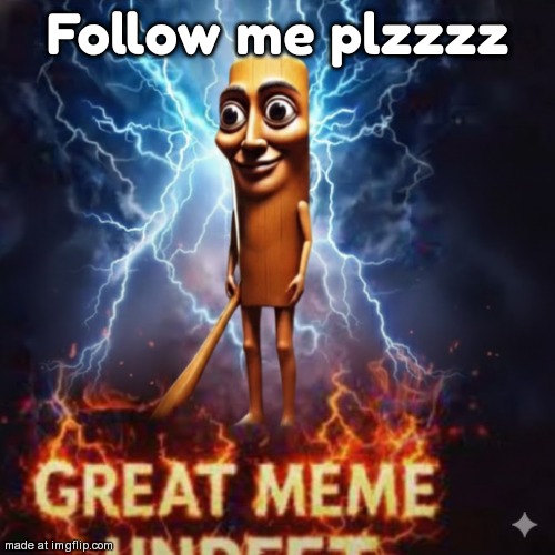 Great Meme Unreset Tung Tung Sahur Rise | Follow me plzzzz | image tagged in great meme unreset tung tung sahur rise | made w/ Imgflip meme maker