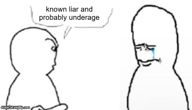blank poopy template | known liar and probably underage | image tagged in blank poopy template | made w/ Imgflip meme maker