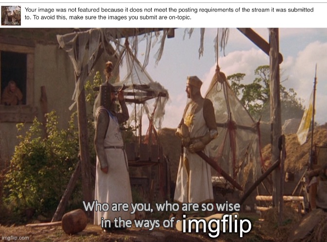 A meme about imgflip is not a meme about imgflip? | imgflip | image tagged in who are you so wise in the ways of science,imgflip,disapproval | made w/ Imgflip meme maker