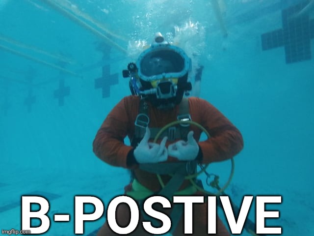 B-POSTIVE | B-POSTIVE | image tagged in space king,underwater,diving | made w/ Imgflip meme maker