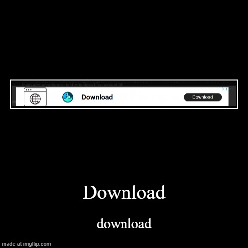 download | Download | download | image tagged in funny,demotivationals | made w/ Imgflip demotivational maker