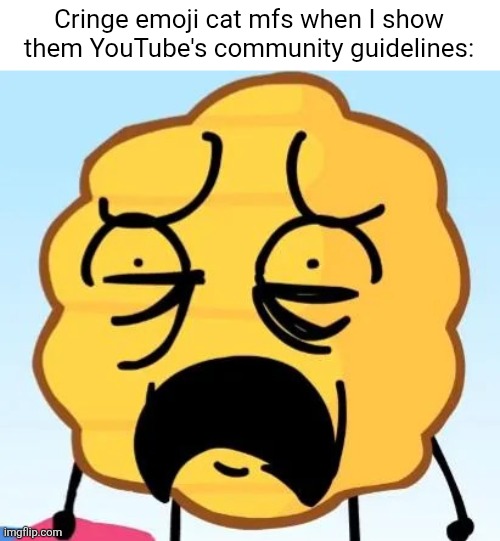 Imagine murdering babies and animals while drawing heat | Cringe emoji cat mfs when I show them YouTube's community guidelines: | image tagged in h ives,emoji cat,emoji cat heat,what is wrong with you,youtube,ts pmo | made w/ Imgflip meme maker