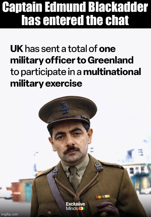 Blackadder Goes Forth Alone: r/malicious compliance | Captain Edmund Blackadder has entered the chat | image tagged in blackadder,greenland,uk,british | made w/ Imgflip meme maker