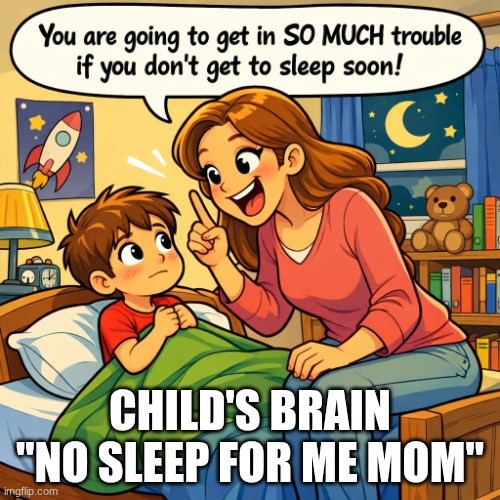 no sleep for child | CHILD'S BRAIN "NO SLEEP FOR ME MOM" | image tagged in no sleep for child,mom,funny | made w/ Imgflip meme maker
