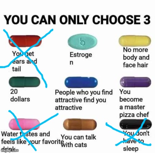 you can only choose 3 | image tagged in you can only choose 3 | made w/ Imgflip meme maker