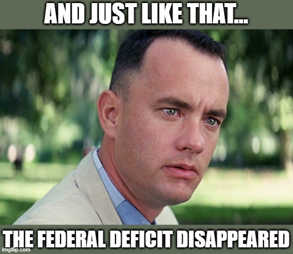 And Just Like That Meme | AND JUST LIKE THAT... THE FEDERAL DEFICIT DISAPPEARED | image tagged in memes,and just like that | made w/ Imgflip meme maker
