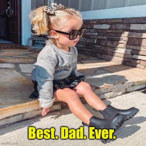 Best. Dad. Ever. | made w/ Imgflip meme maker