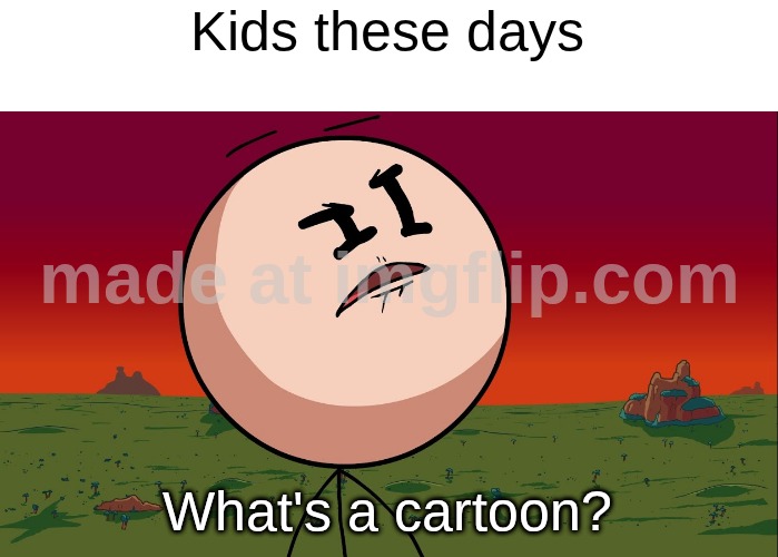 STICKMIN PAWNCH!!! | Kids these days; What's a cartoon? | image tagged in henry stickmin confused,henry stickmin | made w/ Imgflip meme maker