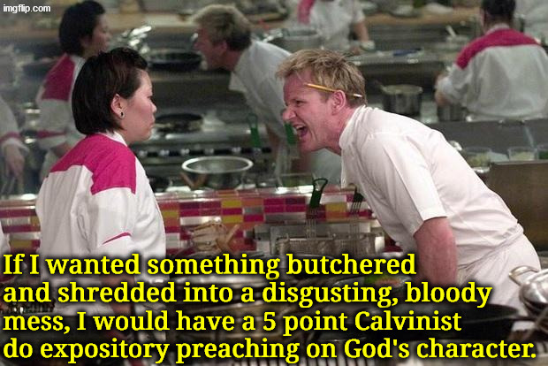 Butchered And Shredded | image tagged in calvinism,calvinist memes,anti calvinism,reformed theology,character,murderer | made w/ Imgflip meme maker