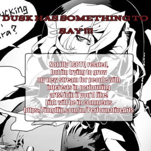 A chuuya temp :3 | Not rlly LGBTQ related, but im trying to grow my new stream for people with interests in performing arts! join if you'd like! Link will be in comments
https://imgflip.com/m/PerformativeArts | image tagged in a chuuya temp 3 | made w/ Imgflip meme maker