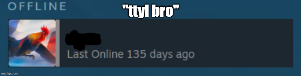 "ttyl bro" | made w/ Imgflip meme maker