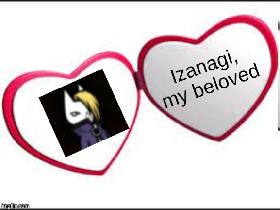 He's my fav btw | Izanagi, my beloved | image tagged in my beloved | made w/ Imgflip meme maker