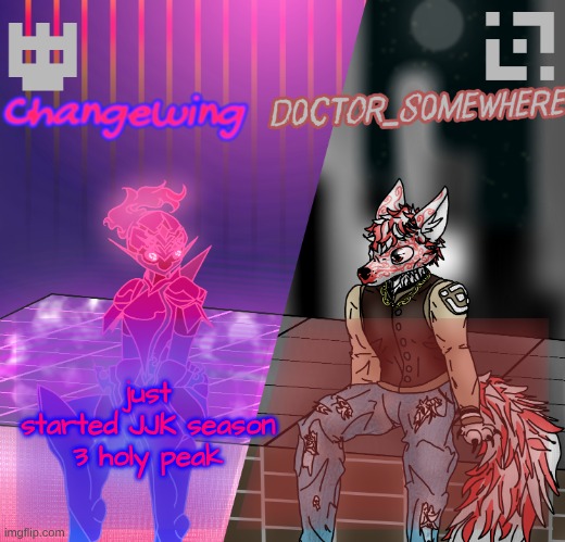 Changewing/D0ctor_S0mewhere shared template | just started JJK season 3 holy peak | image tagged in changewing/d0ctor_s0mewhere shared template | made w/ Imgflip meme maker