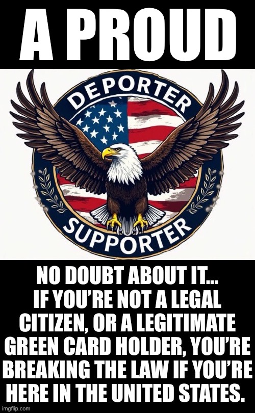 It’s a slap in the face to legal immigrants who did things the right way… | A PROUD | image tagged in political meme,deporter supporter,legal citizens,breaking the law,green card holders | made w/ Imgflip meme maker