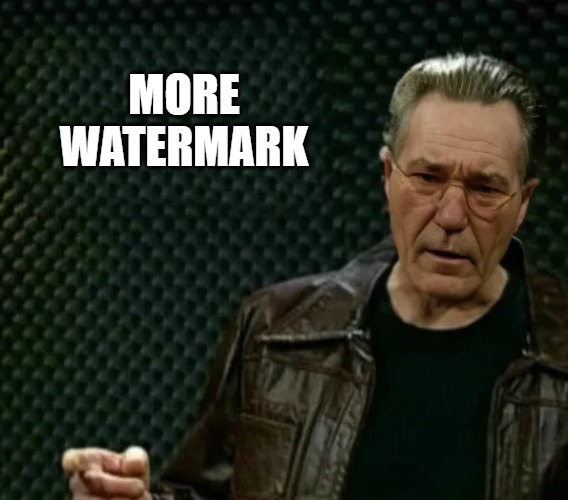 MORE WATERMARK | made w/ Imgflip meme maker