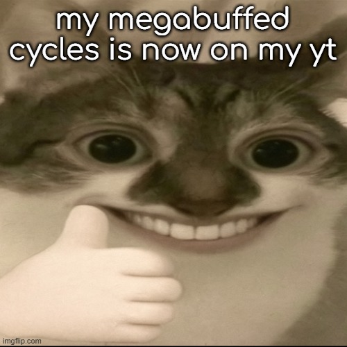 last upload was 2 months ago | my megabuffed cycles is now on my yt | image tagged in bombastic side eye cat v3 | made w/ Imgflip meme maker