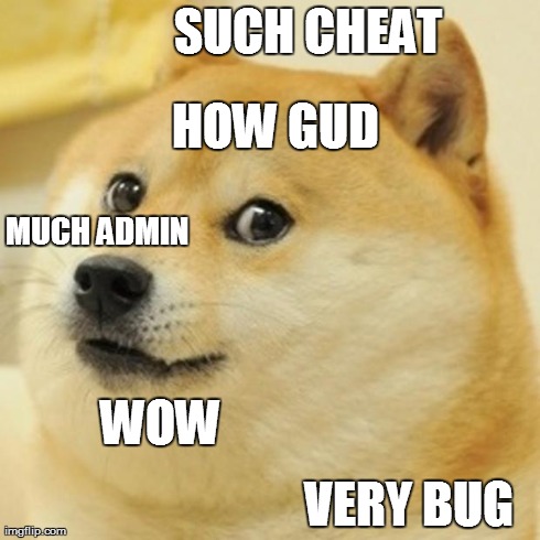 Doge Meme | SUCH CHEAT VERY BUG MUCH ADMIN WOW HOW GUD | image tagged in memes,doge | made w/ Imgflip meme maker