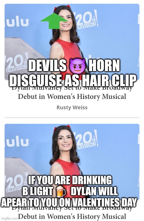Someone scary will apear valentines day humor | DEVILS 😈 HORN DISGUISE AS HAIR CLIP; IF YOU ARE DRINKING B LIGHT 🍺  DYLAN WILL APEAR TO YOU ON VALENTINES DAY | image tagged in parody | made w/ Imgflip meme maker