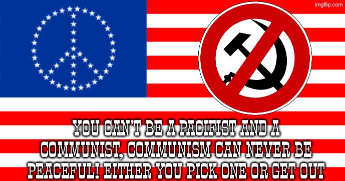 Communism is as peaceful as Megatron and can acheive peace like Megatron does | YOU CAN’T BE A PACIFIST AND A COMMUNIST, COMMUNISM CAN NEVER BE PEACEFUL! EITHER YOU PICK ONE OR GET OUT | image tagged in pacifist america flag,megatron,transformers,communism,communists,usa | made w/ Imgflip meme maker