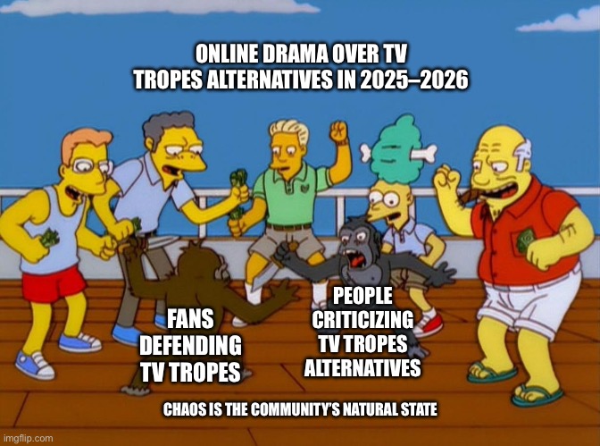 Simpsons Monkey Fight | ONLINE DRAMA OVER TV TROPES ALTERNATIVES IN 2025–2026; PEOPLE CRITICIZING TV TROPES ALTERNATIVES; FANS DEFENDING TV TROPES; CHAOS IS THE COMMUNITY’S NATURAL STATE | image tagged in simpsons monkey fight,fan,wiki,fandom,drama,online | made w/ Imgflip meme maker