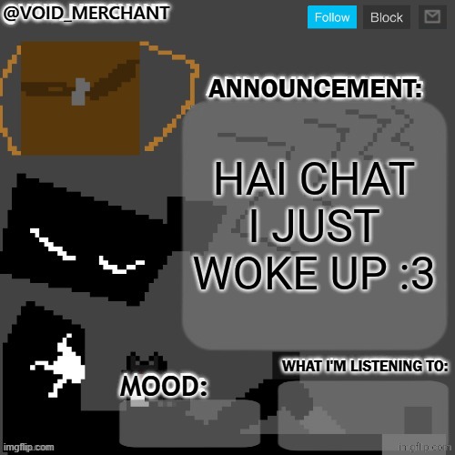 void_merchant's Announcement Temp | HAI CHAT I JUST WOKE UP :3 | image tagged in void_merchant's announcement temp | made w/ Imgflip meme maker