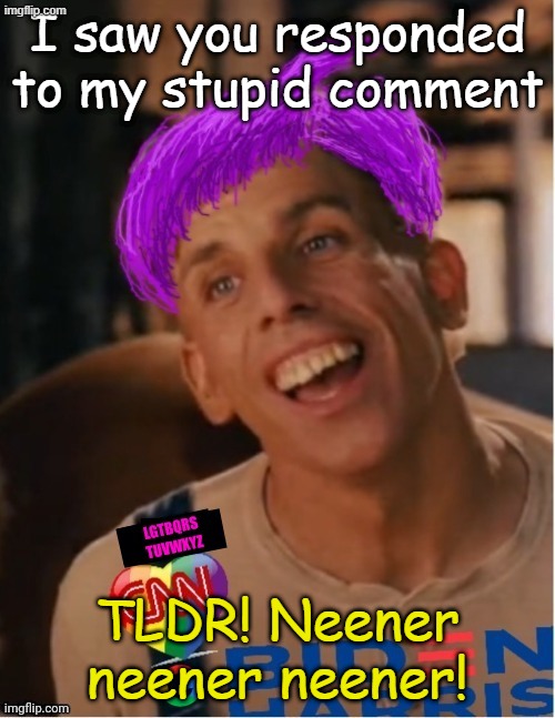 You have the right to remain ignorant, anything you say can and will be used to prove that. | I saw you responded to my stupid comment; TLDR! Neener neener neener! | image tagged in libtard jack 23 | made w/ Imgflip meme maker