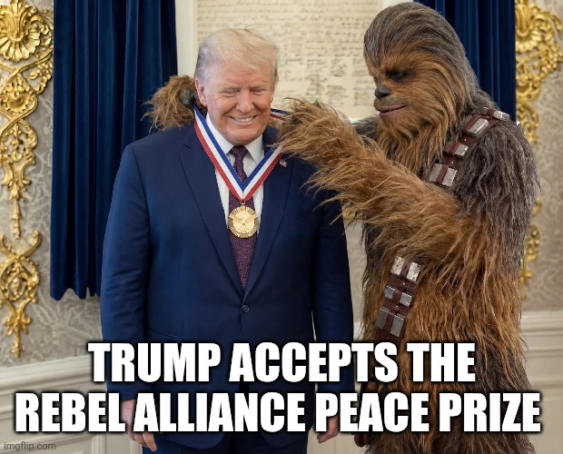 Trump's star wars award | TRUMP ACCEPTS THE REBEL ALLIANCE PEACE PRIZE | made w/ Imgflip meme maker