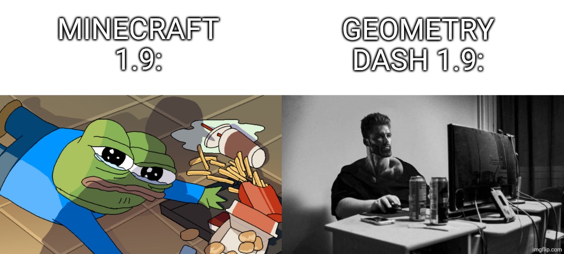 i think this is gonna be dissaproved i guess | MINECRAFT 1.9:; GEOMETRY DASH 1.9: | image tagged in pepe falling,gigachad on the computer | made w/ Imgflip meme maker