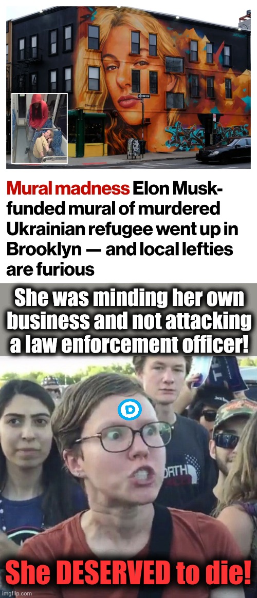 Barbaric Democrats don't want anyone to remember the victims of their criminals | She was minding her own
business and not attacking
a law enforcement officer! She DESERVED to die! | image tagged in triggered feminist,iryna zarutska,memes,democrats,crime,hypocrisy | made w/ Imgflip meme maker