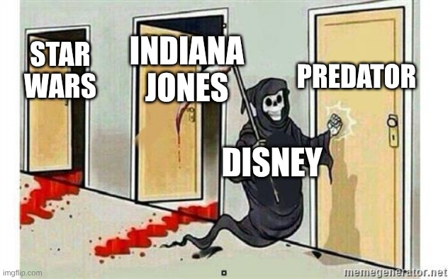 Grim Reaper Knocking Door | PREDATOR; INDIANA JONES; STAR WARS; DISNEY | image tagged in grim reaper knocking door,meme | made w/ Imgflip meme maker