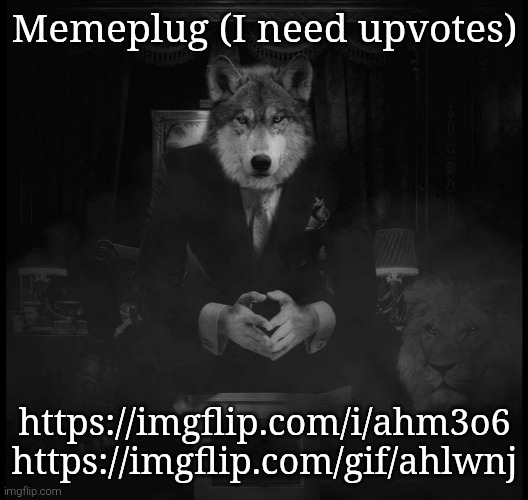 Wolf on a chair | Memeplug (I need upvotes); https://imgflip.com/i/ahm3o6
https://imgflip.com/gif/ahlwnj | image tagged in wolf on a chair | made w/ Imgflip meme maker