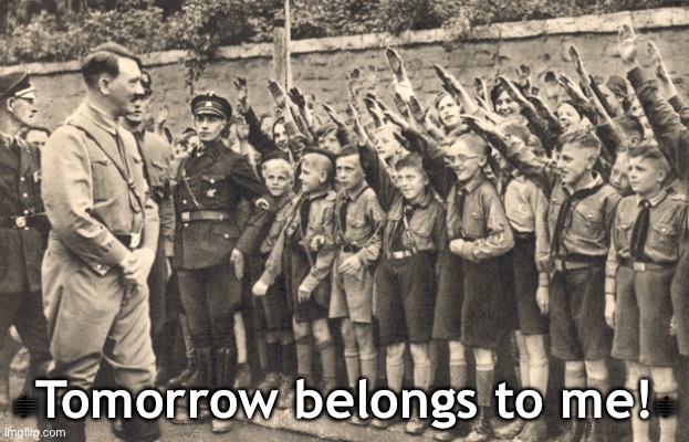 hitler youth | ?Tomorrow belongs to me!? | image tagged in hitler youth | made w/ Imgflip meme maker