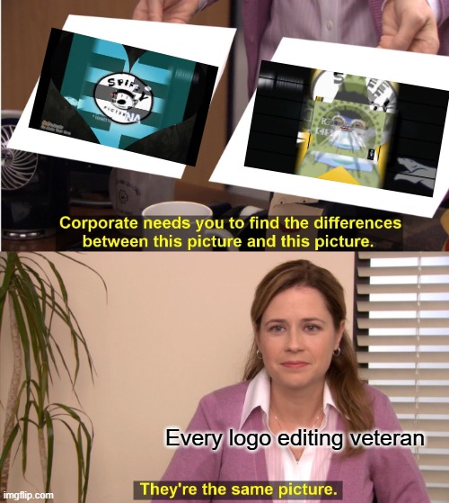 If anyone's ever watched these types of videos, you'll know what I'm talking about. | Every logo editing veteran | image tagged in memes,they're the same picture,spiffy pictures,nelvana,klasky csupo,logo editing | made w/ Imgflip meme maker