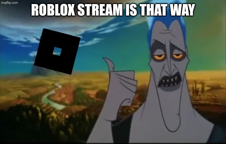 Hades pointing mount Olympus | ROBLOX STREAM IS THAT WAY | image tagged in hades pointing mount olympus | made w/ Imgflip meme maker