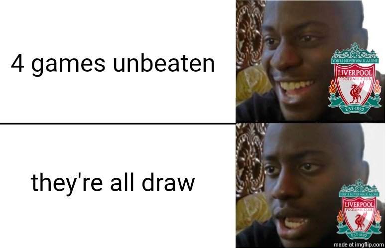 Liverpool 1 Burnley 1. | 4 games unbeaten; they're all draw | image tagged in disappointed black guy,liverpool,premier league,burnley,sports,memes | made w/ Imgflip meme maker