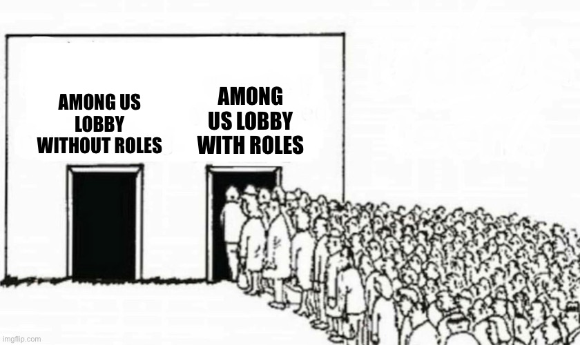 Why is it like this for me. | AMONG US LOBBY WITHOUT ROLES; AMONG US LOBBY WITH ROLES | image tagged in two doors crowd,among us | made w/ Imgflip meme maker