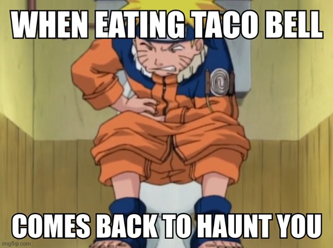 SHIT! | image tagged in naruto,taco bell,memes,anime,shitpost,shit | made w/ Imgflip meme maker