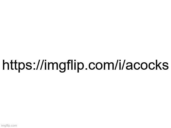 https://imgflip.com/i/acocks | https://imgflip.com/i/acocks | made w/ Imgflip meme maker