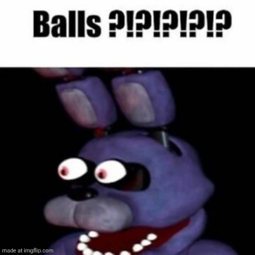 fnaf bonnie balls | image tagged in fnaf bonnie balls | made w/ Imgflip meme maker